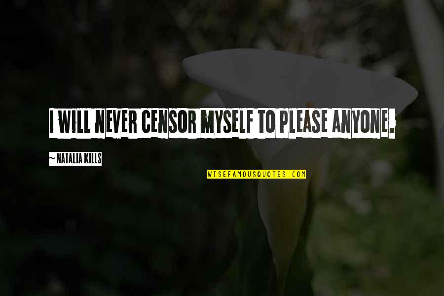 Pacura Dex Quotes By Natalia Kills: I will never censor myself to please anyone.