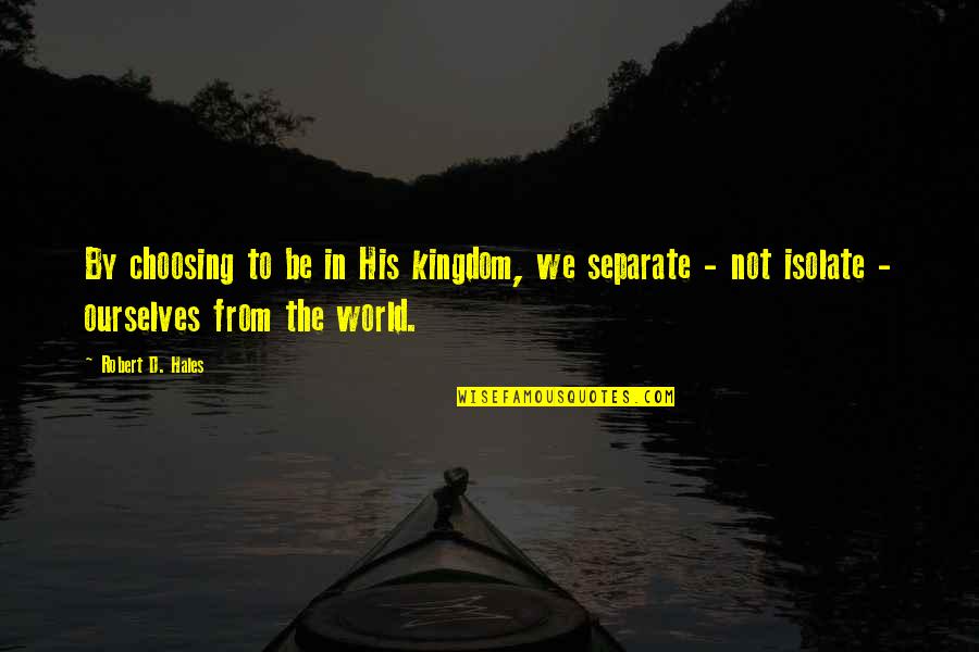 Pacura Dex Quotes By Robert D. Hales: By choosing to be in His kingdom, we