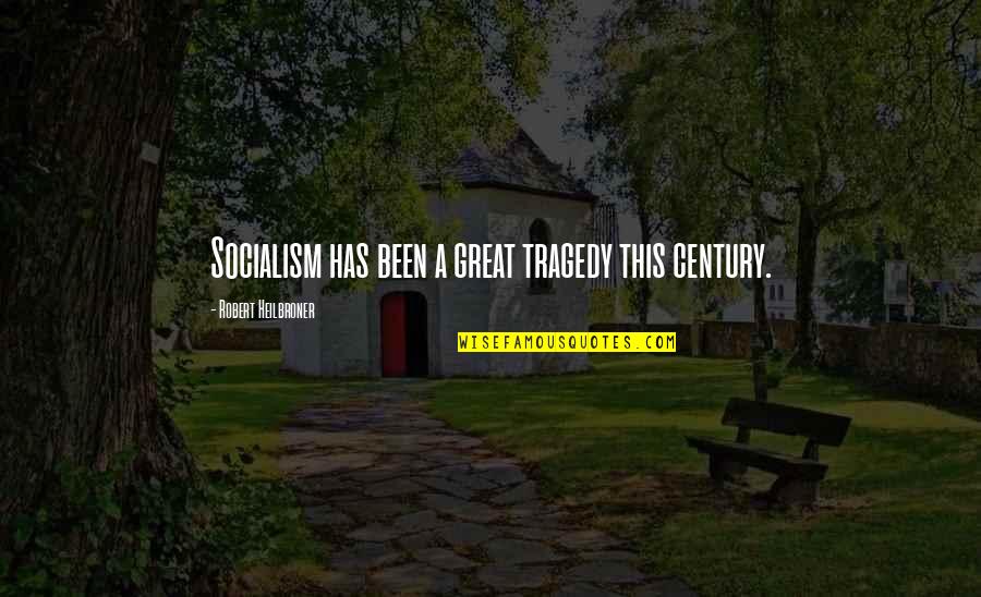 Pacus Quotes By Robert Heilbroner: Socialism has been a great tragedy this century. Pacus Quotes By Robert Heilbroner: Socialism has been a great tragedy this century.
