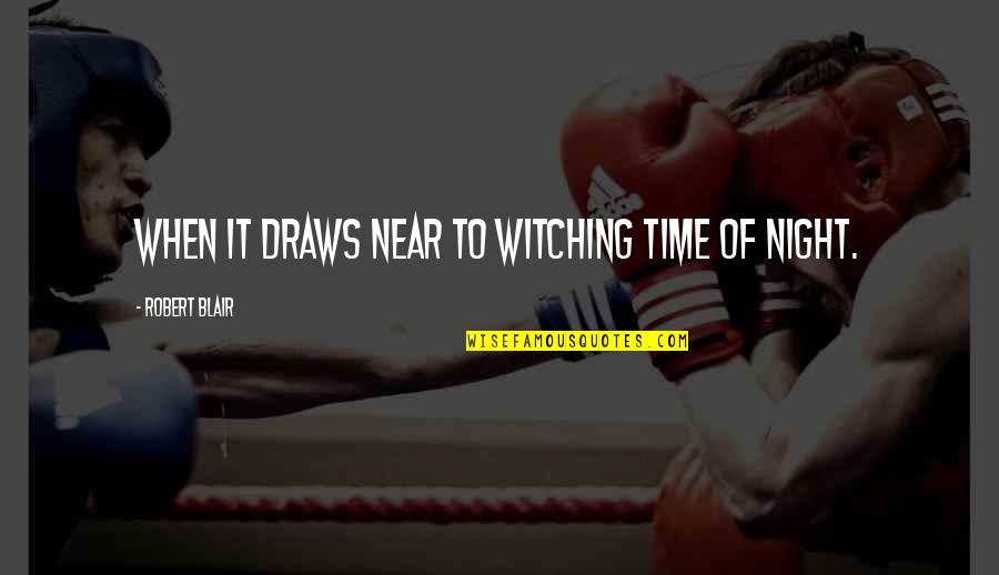 Pacuso Quotes By Robert Blair: When it draws near to witching time of Pacuso Quotes By Robert Blair: When it draws near to witching time of
