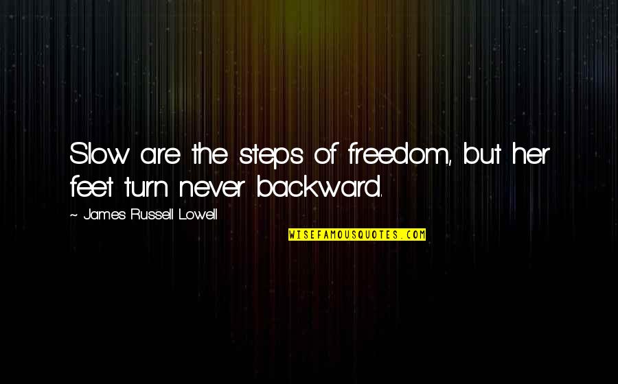 Pacyna Gary Quotes By James Russell Lowell: Slow are the steps of freedom, but her Pacyna Gary Quotes By James Russell Lowell: Slow are the steps of freedom, but her