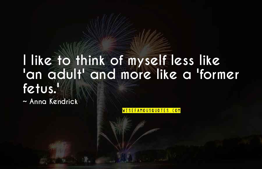Pacyna Medtronic Quotes By Anna Kendrick: I like to think of myself less like