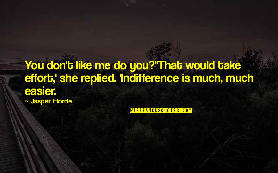 Paczka Quotes By Jasper Fforde: You don't like me do you?''That would take Paczka Quotes By Jasper Fforde: You don't like me do you?''That would take
