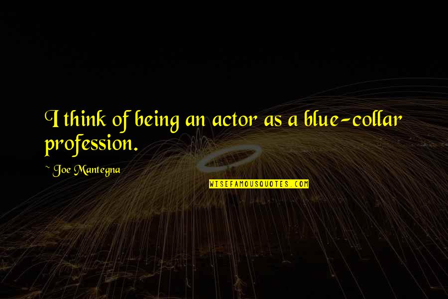 Paczkowski Minnesota Quotes By Joe Mantegna: I think of being an actor as a Paczkowski Minnesota Quotes By Joe Mantegna: I think of being an actor as a