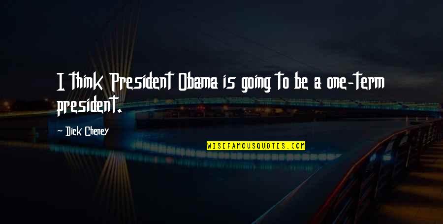 Paczyn Quotes By Dick Cheney: I think President Obama is going to be
