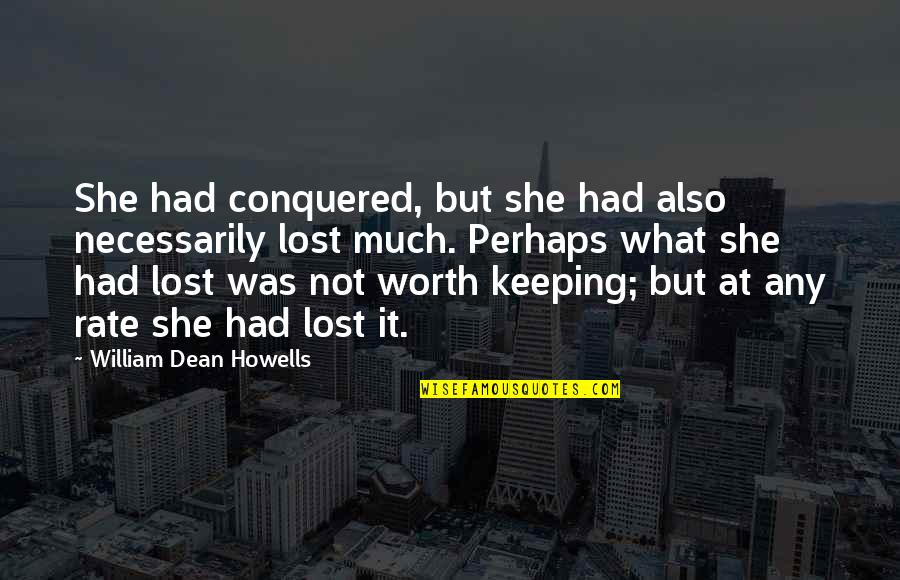 Paczyn Quotes By William Dean Howells: She had conquered, but she had also necessarily Paczyn Quotes By William Dean Howells: She had conquered, but she had also necessarily