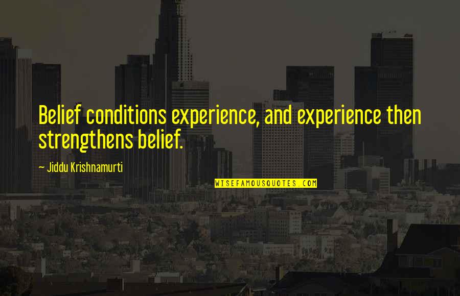 Padalijimas Quotes By Jiddu Krishnamurti: Belief conditions experience, and experience then strengthens belief.