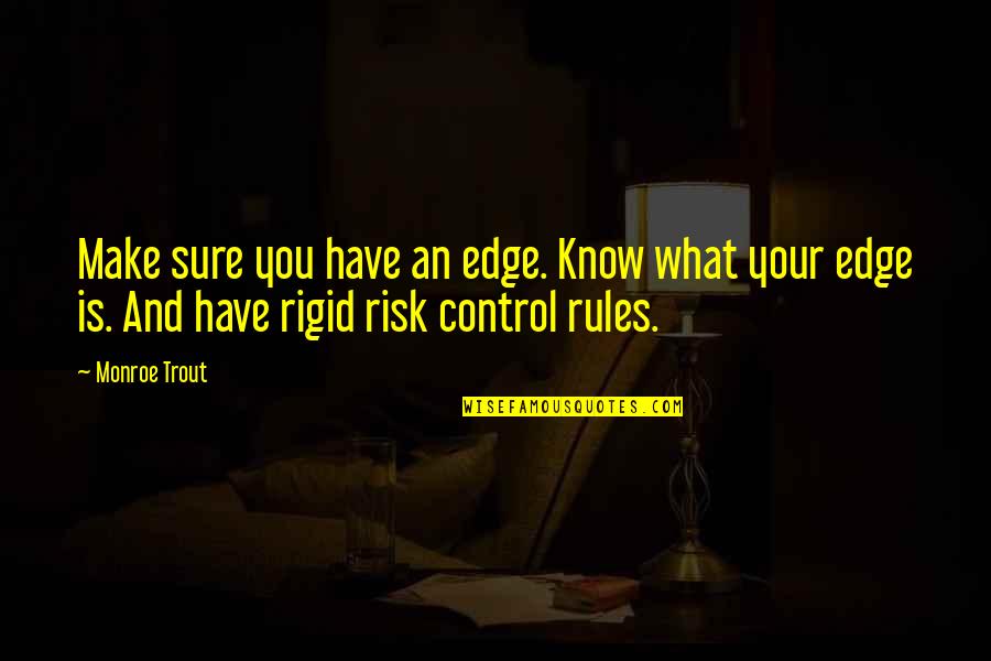 Padalijimas Quotes By Monroe Trout: Make sure you have an edge. Know what