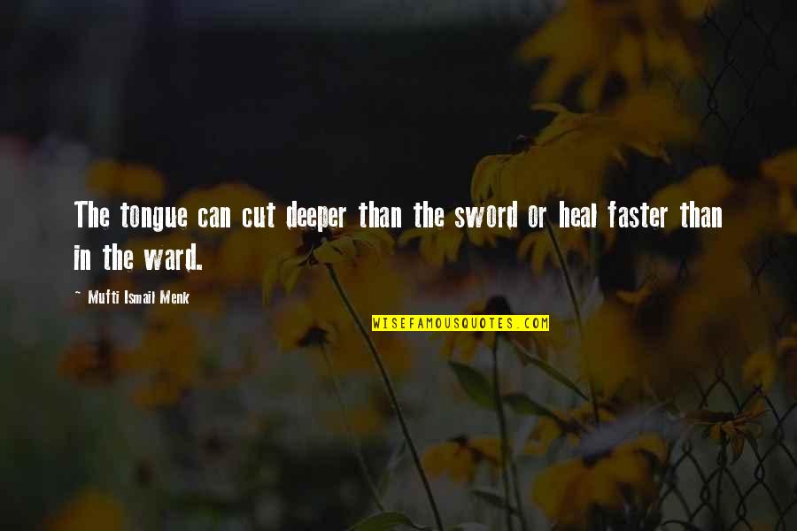 Padalos Dalos Na Desisyon Quotes By Mufti Ismail Menk: The tongue can cut deeper than the sword