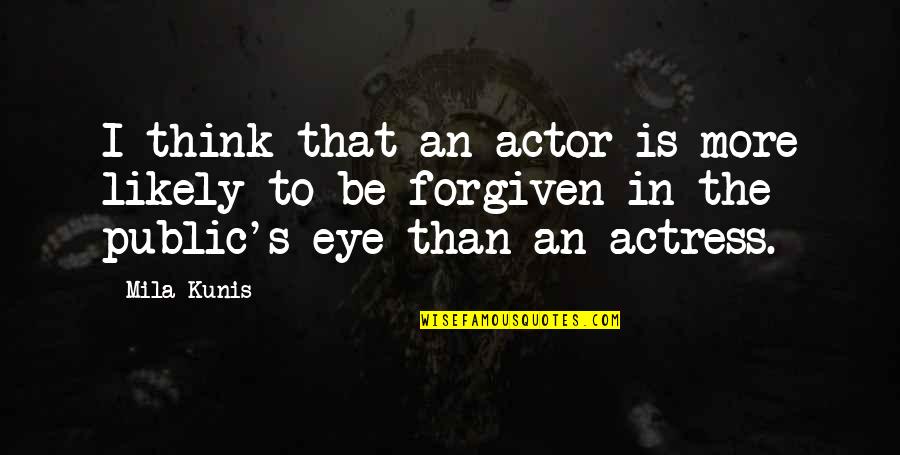 Padat Ke Quotes By Mila Kunis: I think that an actor is more likely