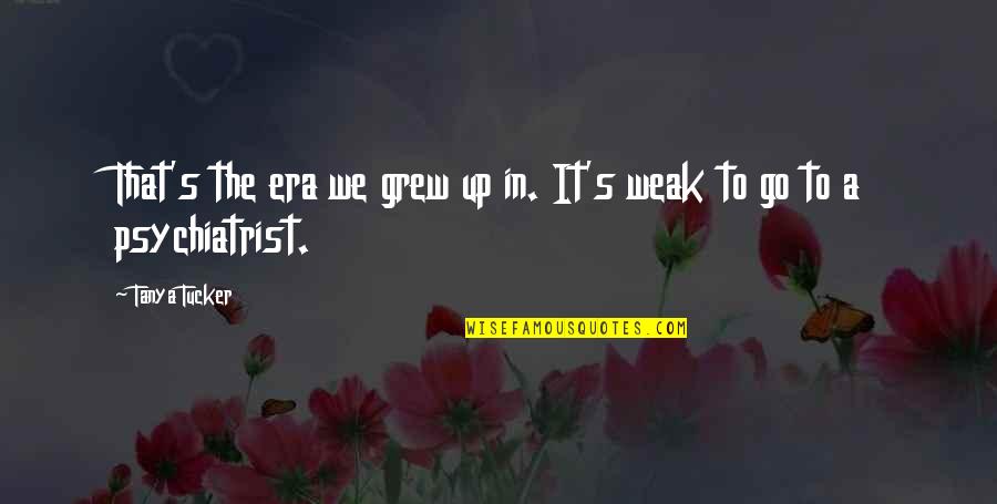 Padavicar Quotes By Tanya Tucker: That's the era we grew up in. It's