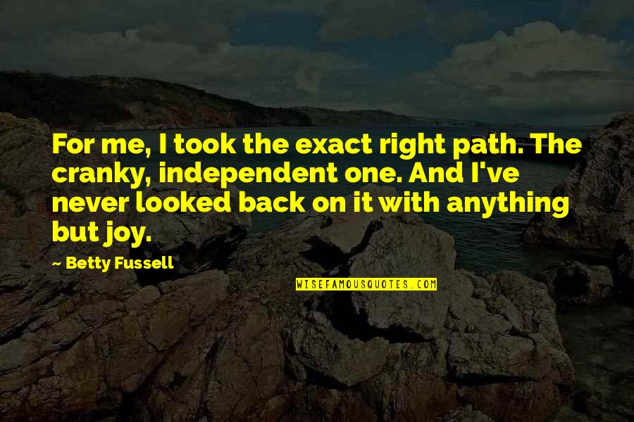 Padawan Synonyms Quotes By Betty Fussell: For me, I took the exact right path. Padawan Synonyms Quotes By Betty Fussell: For me, I took the exact right path.
