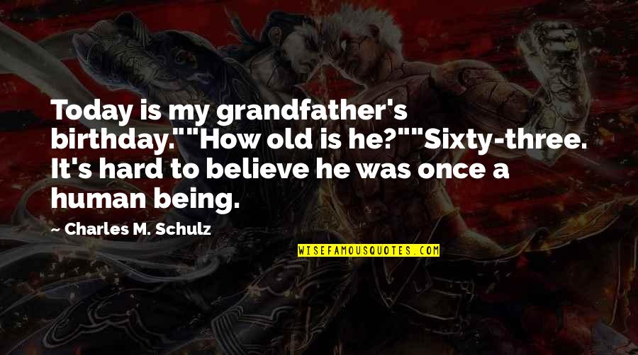 Padawan Synonyms Quotes By Charles M. Schulz: Today is my grandfather's birthday.""How old is he?""Sixty-three. Padawan Synonyms Quotes By Charles M. Schulz: Today is my grandfather's birthday.""How old is he?""Sixty-three.