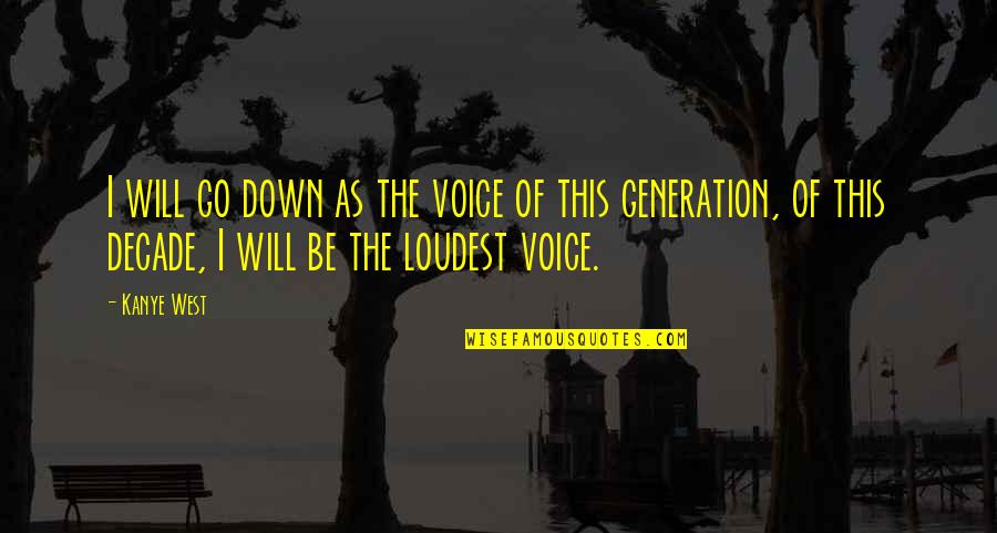 Padawan Synonyms Quotes By Kanye West: I will go down as the voice of Padawan Synonyms Quotes By Kanye West: I will go down as the voice of