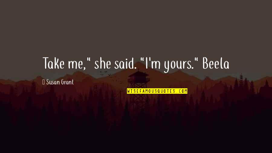 Padawan Synonyms Quotes By Susan Grant: Take me," she said. "I'm yours." Beela Padawan Synonyms Quotes By Susan Grant: Take me," she said. "I'm yours." Beela