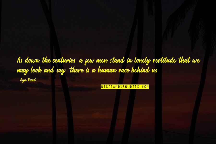 Padayachee Bros Quotes By Ayn Rand: As down the centuries, a few men stand Padayachee Bros Quotes By Ayn Rand: As down the centuries, a few men stand