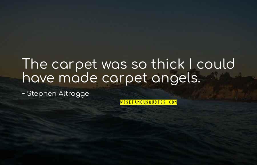 Padayachee Bros Quotes By Stephen Altrogge: The carpet was so thick I could have Padayachee Bros Quotes By Stephen Altrogge: The carpet was so thick I could have