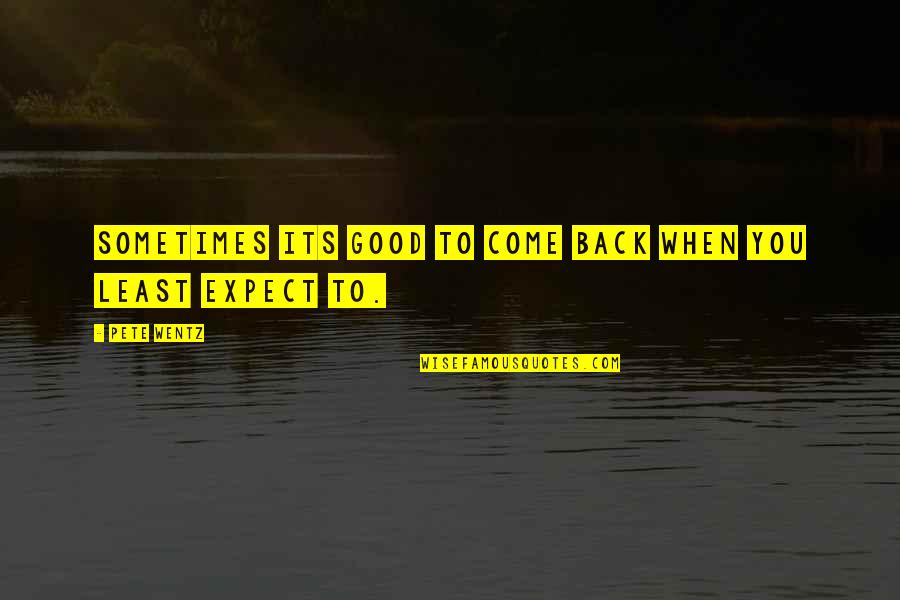 Padberg Dish Class Quotes By Pete Wentz: Sometimes its good to come back when you
