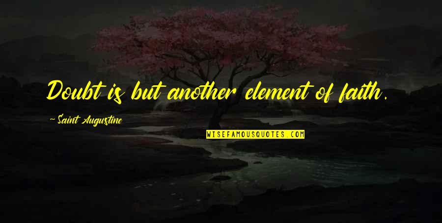 Padbergdishclassaction Quotes By Saint Augustine: Doubt is but another element of faith.