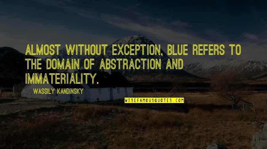 Padbergdishclassaction Quotes By Wassily Kandinsky: Almost without exception, blue refers to the domain