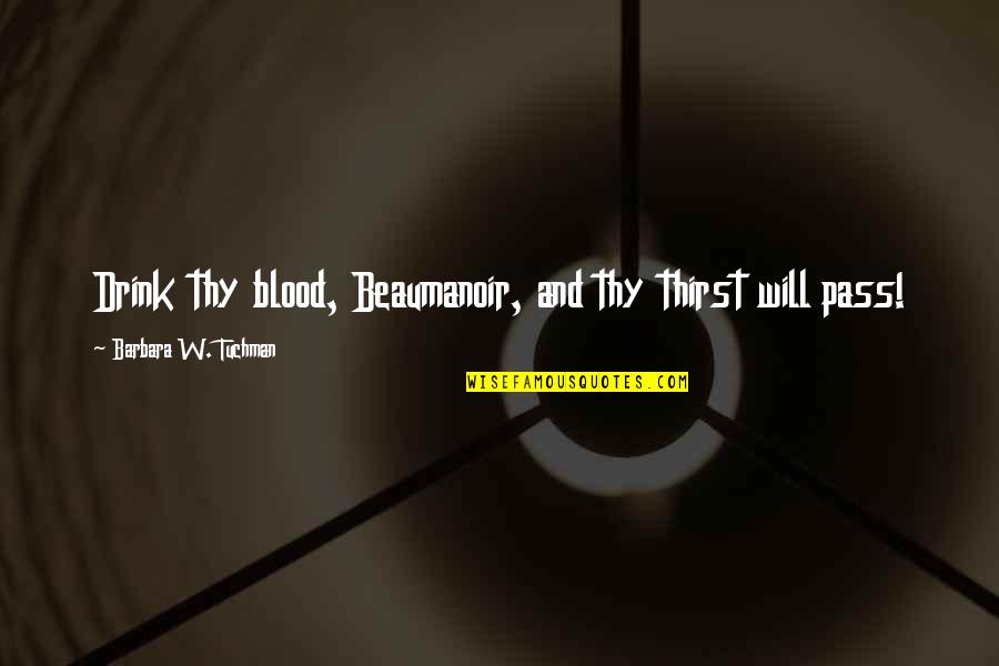 Paddack Mlb Quotes By Barbara W. Tuchman: Drink thy blood, Beaumanoir, and thy thirst will Paddack Mlb Quotes By Barbara W. Tuchman: Drink thy blood, Beaumanoir, and thy thirst will