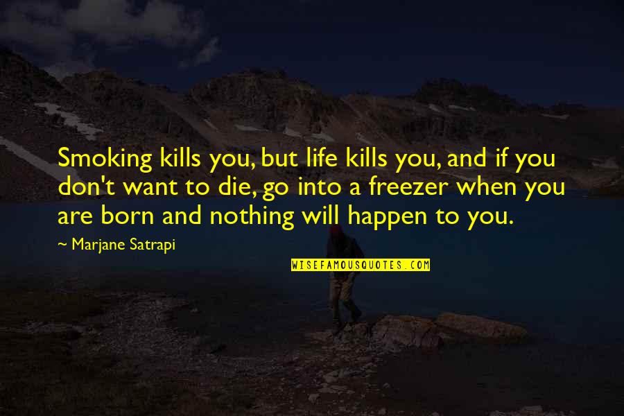 Paddies In San Juan Quotes By Marjane Satrapi: Smoking kills you, but life kills you, and