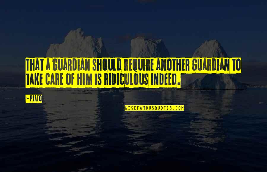 Paddies Quotes By Plato: That a guardian should require another guardian to