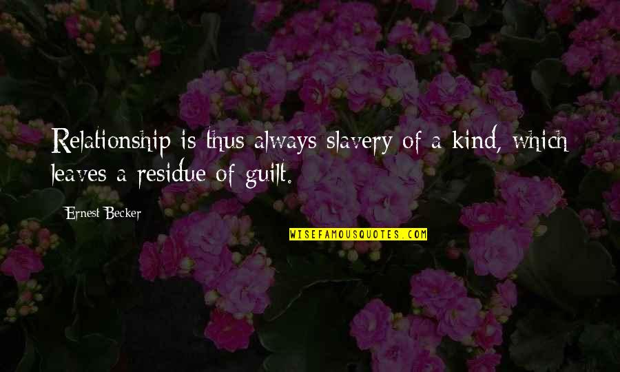 Paddies Stafford Quotes By Ernest Becker: Relationship is thus always slavery of a kind,
