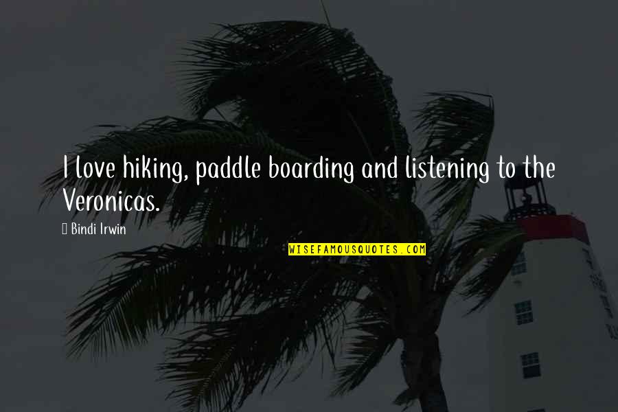 Paddle Boarding Quotes By Bindi Irwin: I love hiking, paddle boarding and listening to