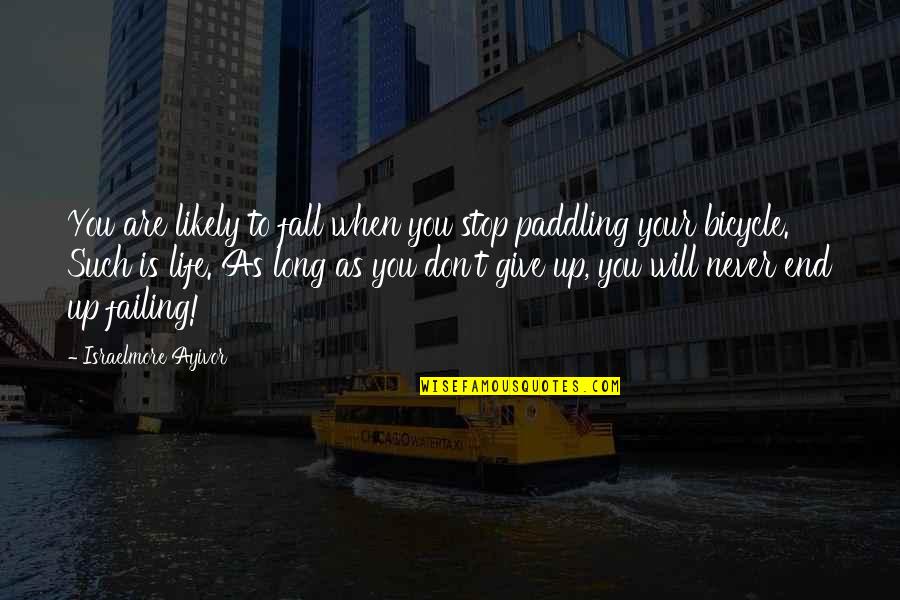 Paddle Quotes By Israelmore Ayivor: You are likely to fall when you stop