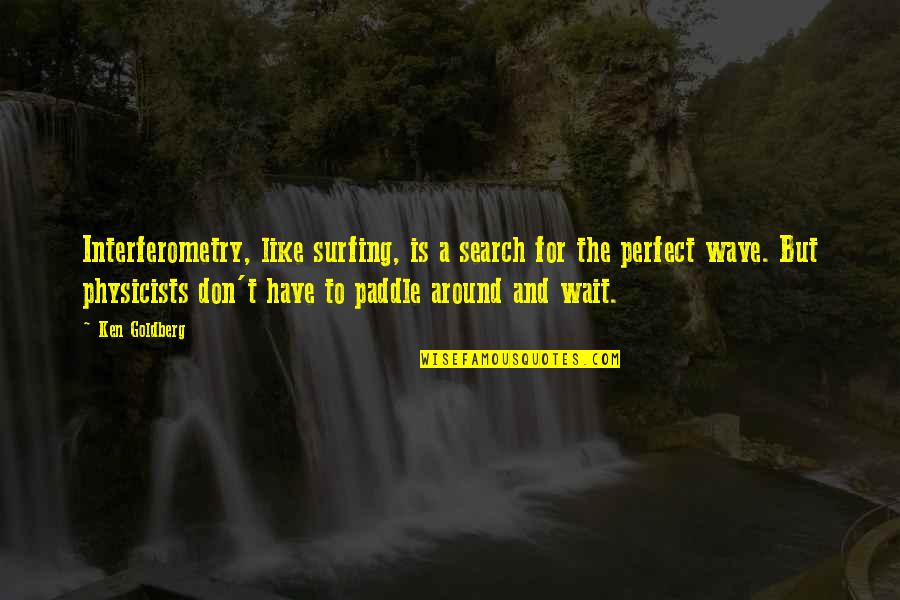 Paddle Quotes By Ken Goldberg: Interferometry, like surfing, is a search for the