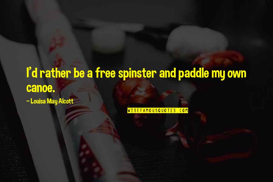 Paddle Quotes By Louisa May Alcott: I'd rather be a free spinster and paddle Paddle Quotes By Louisa May Alcott: I'd rather be a free spinster and paddle