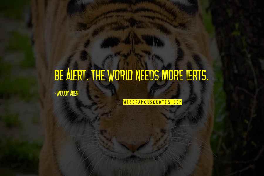 Paddle Together Quotes By Woody Allen: Be alert. The world needs more lerts. Paddle Together Quotes By Woody Allen: Be alert. The world needs more lerts.