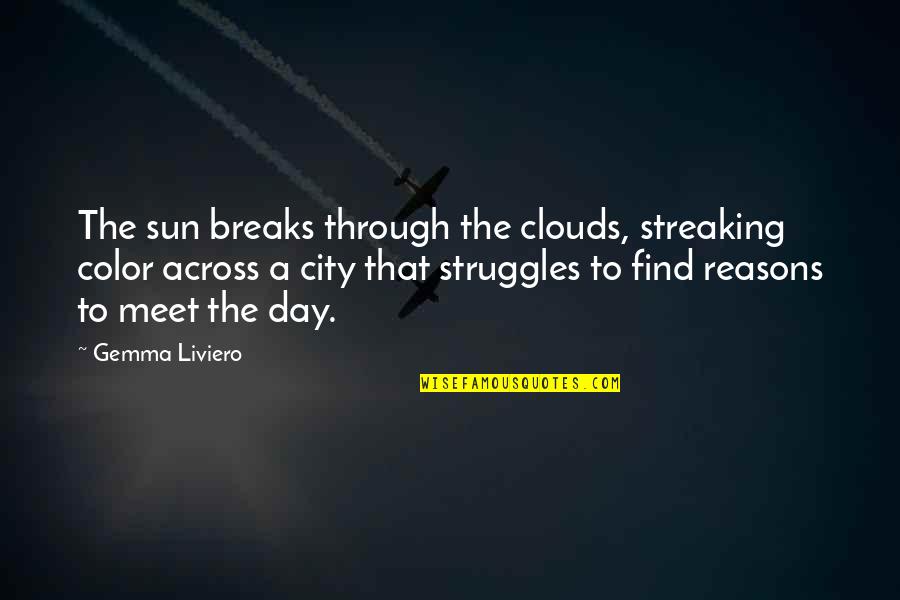 Paddleball Balls Quotes By Gemma Liviero: The sun breaks through the clouds, streaking color Paddleball Balls Quotes By Gemma Liviero: The sun breaks through the clouds, streaking color