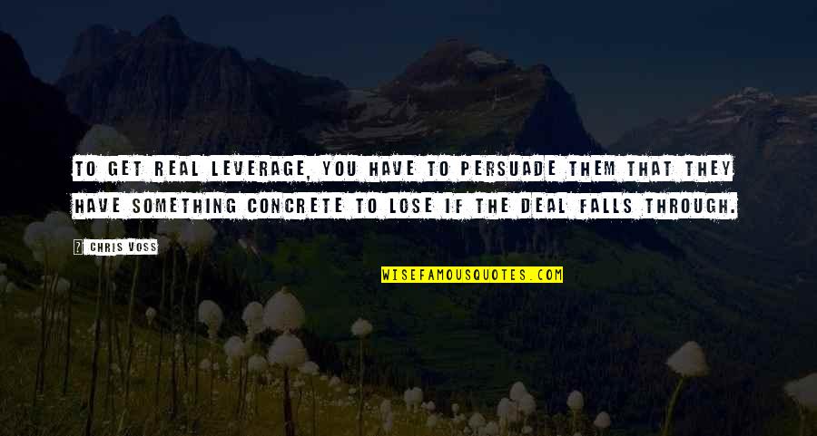 Paddleball Quotes By Chris Voss: To get real leverage, you have to persuade
