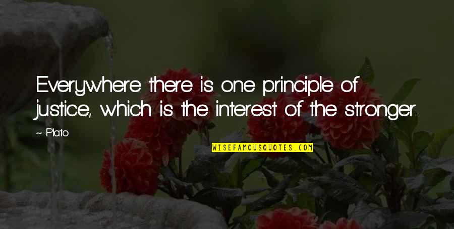Paddleford Creek Quotes By Plato: Everywhere there is one principle of justice, which