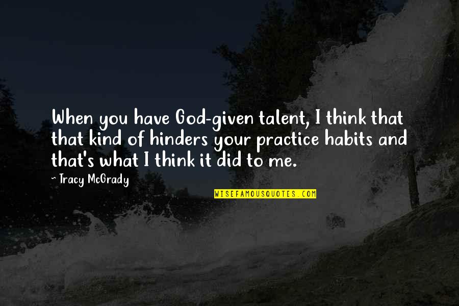 Paddlers Quotes By Tracy McGrady: When you have God-given talent, I think that