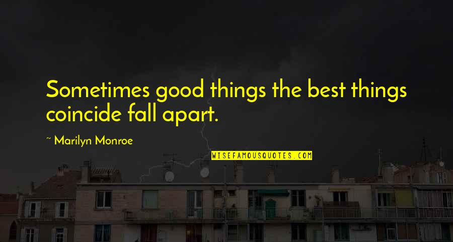 Paddles And Pedals Quotes By Marilyn Monroe: Sometimes good things the best things coincide fall Paddles And Pedals Quotes By Marilyn Monroe: Sometimes good things the best things coincide fall