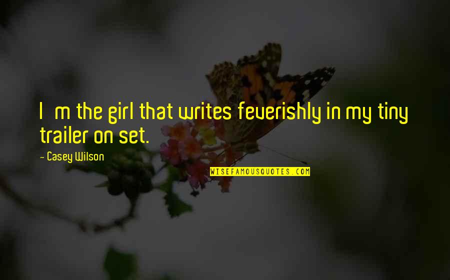 Paddles For Discipline Quotes By Casey Wilson: I'm the girl that writes feverishly in my