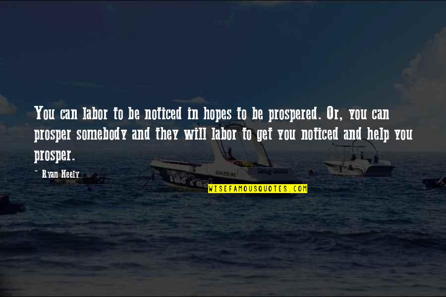 Paddles For Discipline Quotes By Ryan Neely: You can labor to be noticed in hopes Paddles For Discipline Quotes By Ryan Neely: You can labor to be noticed in hopes