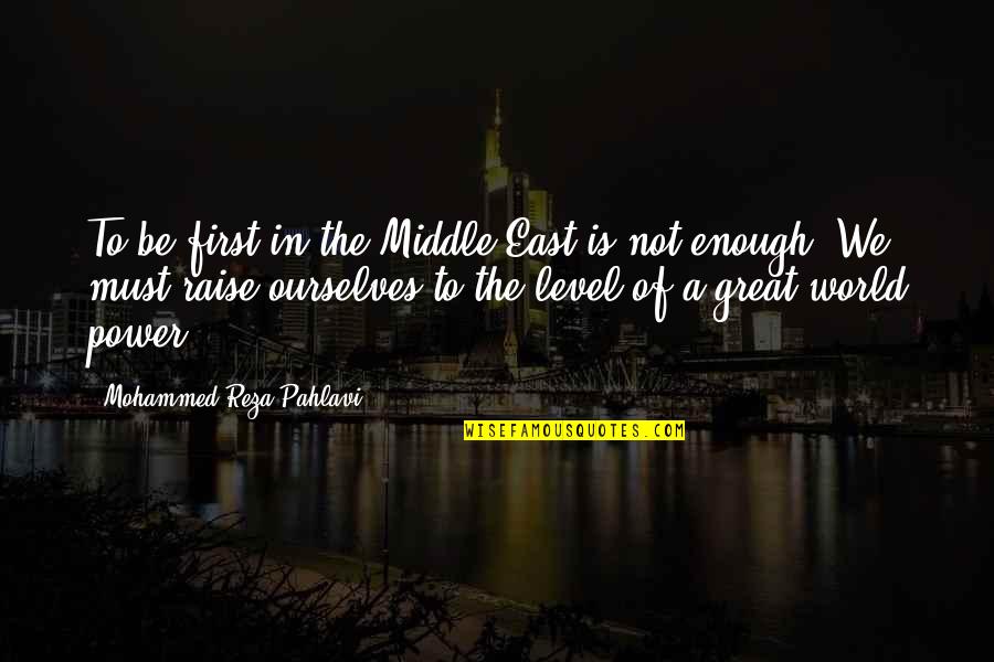 Paddlewheel Quotes By Mohammed Reza Pahlavi: To be first in the Middle East is