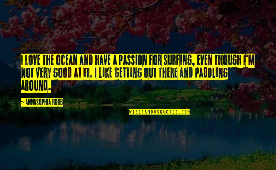 Paddling Quotes By AnnaSophia Robb: I love the ocean and have a passion