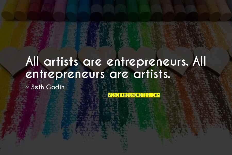 Paddling Upstream Quotes By Seth Godin: All artists are entrepreneurs. All entrepreneurs are artists.