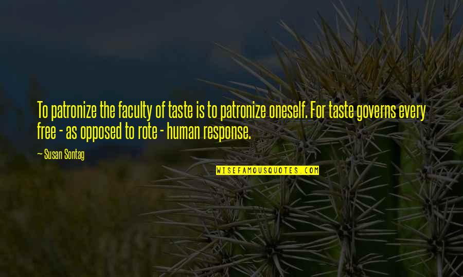 Paddy Chayefsky Quotes By Susan Sontag: To patronize the faculty of taste is to Paddy Chayefsky Quotes By Susan Sontag: To patronize the faculty of taste is to