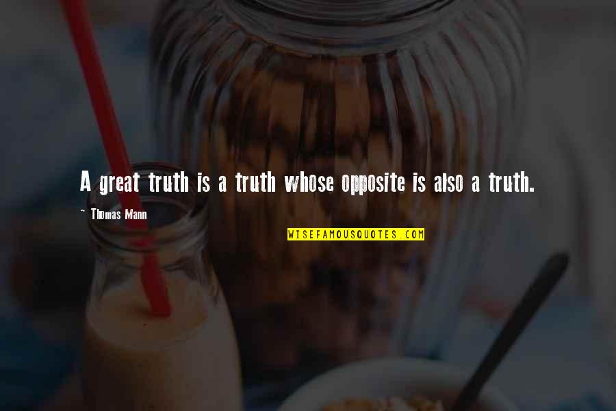 Paddy Hopkirk Quotes By Thomas Mann: A great truth is a truth whose opposite Paddy Hopkirk Quotes By Thomas Mann: A great truth is a truth whose opposite