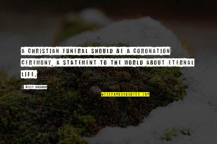 Paddy Killoran Quotes By Billy Graham: A Christian funeral should be a coronation ceremony, Paddy Killoran Quotes By Billy Graham: A Christian funeral should be a coronation ceremony,