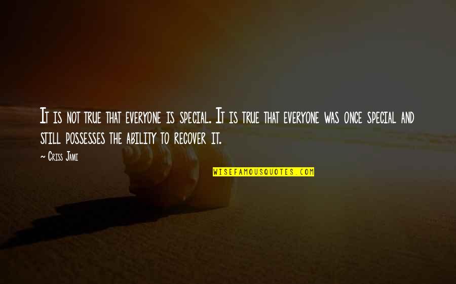 Paddy Killoran Quotes By Criss Jami: It is not true that everyone is special. Paddy Killoran Quotes By Criss Jami: It is not true that everyone is special.