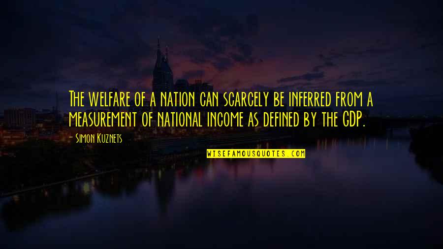 Paddy Ladd Quotes By Simon Kuznets: The welfare of a nation can scarcely be