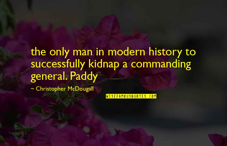 Paddy Quotes By Christopher McDougall: the only man in modern history to successfully