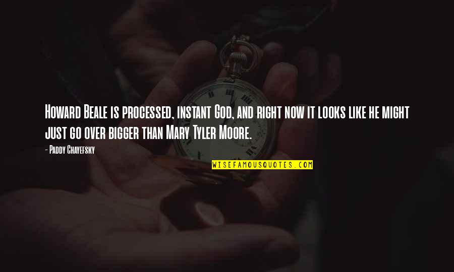 Paddy Quotes By Paddy Chayefsky: Howard Beale is processed, instant God, and right Paddy Quotes By Paddy Chayefsky: Howard Beale is processed, instant God, and right
